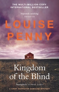 Louise Penny - Kingdom of the Blind - thrilling and page-turning crime fiction from the author of the bestselling Inspector Gamache novels.