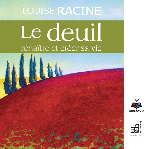Louise Racine et Clotilde Seille - Le deuil : renaître et créer sa vie - Le deuil.