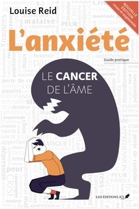 Un téléchargement de livres L'anxiété : Le cancer de l'âme (nouvelle édition) par Louise Reid DJVU en francais 9782898040443