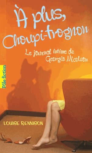 A plus, Choupi-Trognon.... Le journal intime de Georgia Nicolson