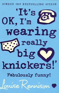 Louise Rennison - It's OK, I'm Wearing Really Big Knickers !.