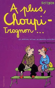 Louise Rennison - Le journal intime de Georgia Nicolson Tome 4 : A plus, Choupi-Trognon....