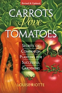 Louise Riotte - Carrots Love Tomatoes - Secrets of Companion Planting for Successful Gardening.