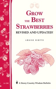 Louise Riotte - Grow the Best Strawberries - Storey's Country Wisdom Bulletin A-190.