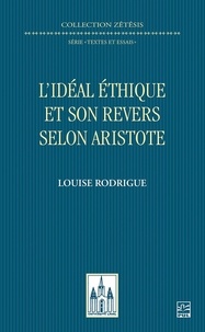 Louise Rodrigue - L’idéal éthique et son revers selon Aristote.