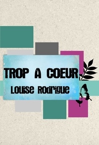 Louise Rodrigue - Trop à cœur.