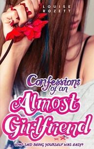 Louise Rozett - Confessions of an Almost-Girlfriend.