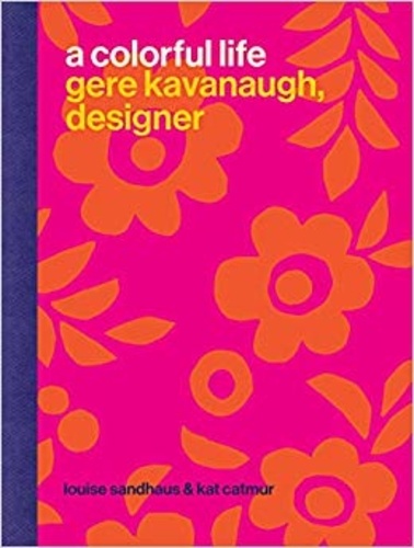 Louise Sandhaus et Kat Catmur - A colorful life Gere Kavanaugh, designer.
