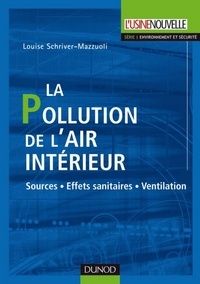 Louise Schriver-Mazzuoli - La pollution de l'air intérieur - Sources. Effets sanitaires. Ventilation.