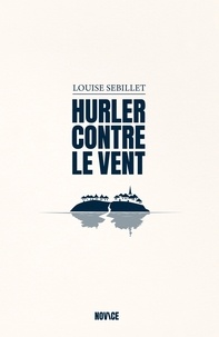Louise Sebillet - Hurler contre le vent.