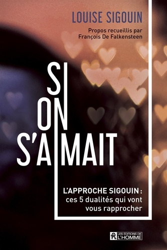 Louise Sigouin - Si on s'aimait : l'approche sigouin. ces 5 dualites qui vont vous.