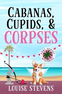  Louise Stevens - Cabanas, Cupids, &amp; Corpses - Port Sunset Mysteries, #4.