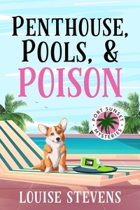  Louise Stevens - Penthouse, Pools, &amp; Poison - Port Sunset Mysteries, #1.