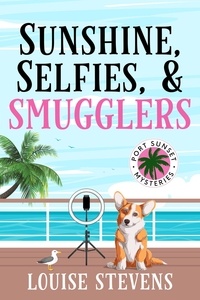  Louise Stevens - Sunshine, Selfies, &amp; Smugglers - Port Sunset Mysteries, #3.