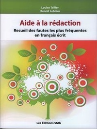 Louise Tellier et Benoît Leblanc - Aide a la redaction. - Recueil des fautes les plus fréquentes en français écrit.