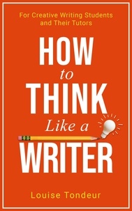  Louise Tondeur - How to Think Like a Writer - Small Steps Guides, #4.