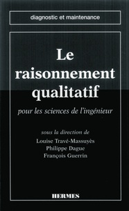 Louise Travé-Massuyès - Le raisonnement qualitatif - Pour les sciences de l'ingénieur.