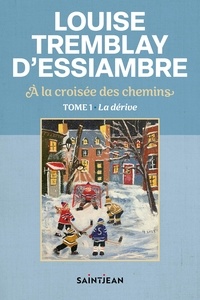 Louise Tremblay d'Essiambre - A la croisée des chemins Tome 1 : La dérive.