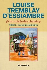 Louise Tremblay d'Essiambre - A la croisée des chemins  : À la croisée des chemins, tome 2 - Les vents contraires.