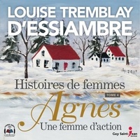 Louise Tremblay d'Essiambre et Denise Tessier - Histoires de femmes  : Agnès, une femme d'action - Histoires de femmes tome 4.