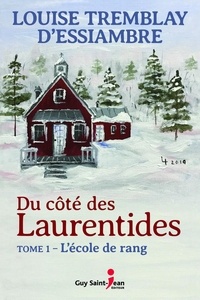 Louise Tremblay d'Essiambre - Du côté des Laurentides  : Du côté des Laurentides, tome 1 - L'école de rang.