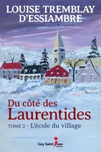 Louise Tremblay d'Essiambre - Du côté des Laurentides  : Du côté des Laurentides, tome 2 - L'école du village.