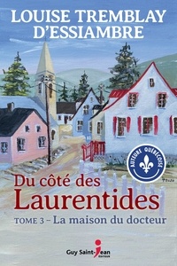 Louise Tremblay d'Essiambre - Du côté des Laurentides  : Du côté des Laurentides, tome 3 - La maison du docteur.