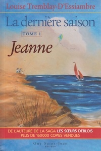 Louise Tremblay-d'Essiambre - La dernière saison Tome 1 : Jeanne.