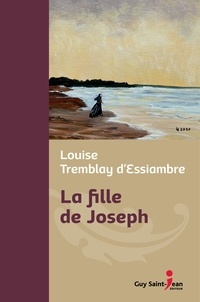 Louise Tremblay d'Essiambre - La fille de Joseph, édition de luxe.
