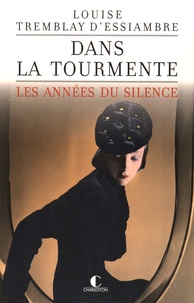 Louise Tremblay d'Essiambre - Les années du silence Tome 1 : Dans la tourmente.