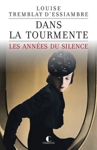 Louise Tremblay d'Essiambre - Les années du silence Tome 1 : Dans la tourmente.