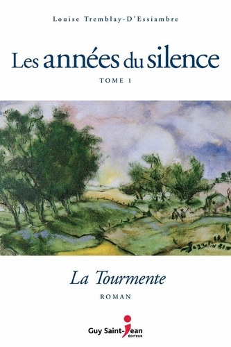 Louise Tremblay-d'Essiambre - Les années du silence Tome 1 : La tourmente.
