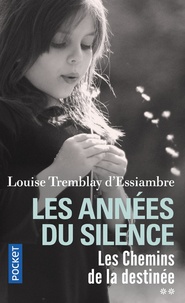 Louise Tremblay d'Essiambre - Les années du silence Tome 2 : Les chemins de la destinée.