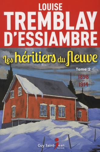 Louise Tremblay d'Essiambre - Les héritiers du fleuve Tome 2 : 1898-1914.