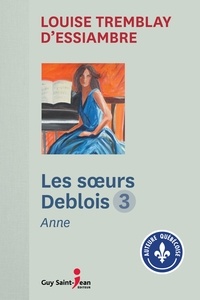 Louise Tremblay d'Essiambre - Les soeurs Deblois Tome 3 : Anne.