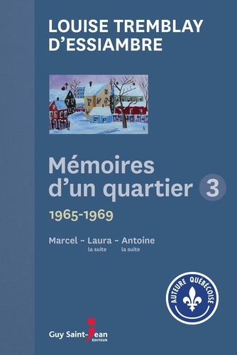 Louise Tremblay d'Essiambre - Mémoires d'un quartier 3 - 1965-1969.