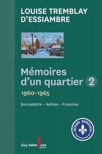 Louise Tremblay d'Essiambre - Mémoires d'un quartier Intégrale 2 : Bernadette 1960-1962 ; Adrien 1962-1963 ; Francine 1963-1965.