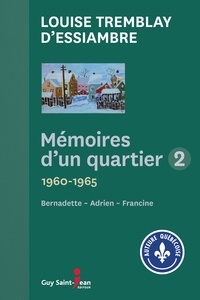 Louise Tremblay d'Essiambre - Mémoires d'un quartier Intégrale 2 : Bernadette 1960-1962 ; Adrien 1962-1963 ; Francine 1963-1965.