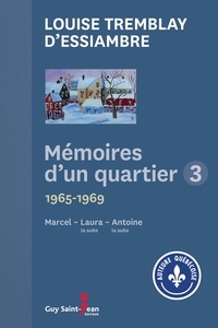 Louise Tremblay d'Essiambre - Mémoires d'un quartier Intégrale 3 : Marcel 1965-1966 ; Laura, la suite 1966-1968 ; Antoine, la suite 1968-1969.