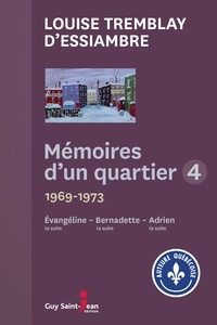 Louise Tremblay d'Essiambre - Mémoires d'un quartier Intégrale 4 : Evangeline, la suite 1969-1970 ; Bernadette, la suite 1970-1972 ; Adrien, la suite 1972-1973.