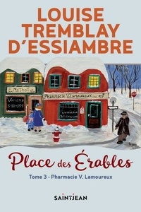 Louise Tremblay d'Essiambre - Place des Erables Tome 3 : La Pharmacie V. Lamoureux.