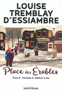 Louise Tremblay d'Essiambre - Place des Erables Tome 5 : Variétés E. Méthot & fils.