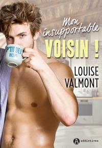 Louise Valmont - Mon insupportable voisin !.