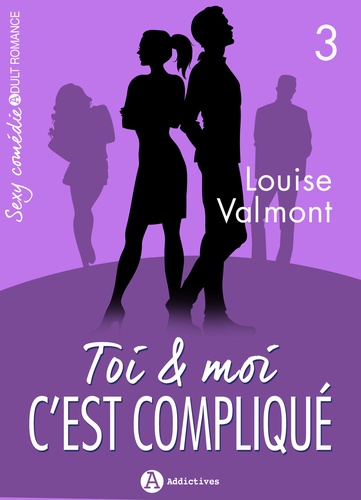 Louise Valmont - Toi et moi : c'est compliqué, vol. 3.