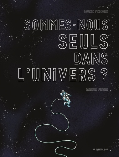 Louise Vercors et Arthur Junier - Sommes-nous seuls dans l'Univers ?.