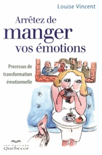 Louise Vincent - Arrêtez de manger vos émotions - Processus de transformation émotionnelle.