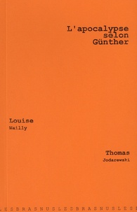 Louise Wailly et Thomas Jodarewski - L'apocalypse selon Günther.