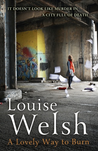 Louise Welsh - A Lovely Way to Burn.