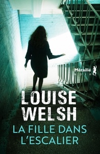 Louise Welsh - La fille dans l'escalier.