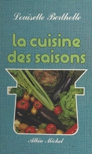 Louisette Bertholle et Danièle Heusslein-Gire - La cuisine des saisons.